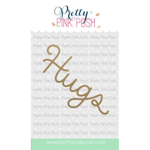 Pretty Pink Posh - Hot Foil - Hugs Script Die