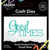 Arden Creative Studio Sentiment Series Craft Dies Stacked Good Times (ACSCD0013)